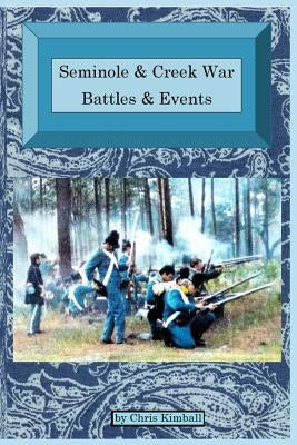 Seminole & Creek War Chronology: Seminole & Creek War Battles & Events Paperback Christopher D. Kimball