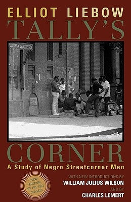 Tally's Corner: A Study of Negro Streetcorner Men by Liebow, Elliot