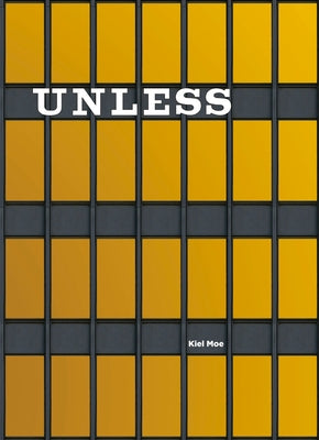 Unless: The Seagram Building Construction Ecology by Moe, Kiel