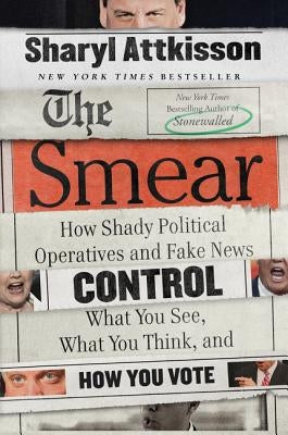 The Smear: How Shady Political Operatives and Fake News Control What You See, What You Think, and How You Vote Harper Paperbacks