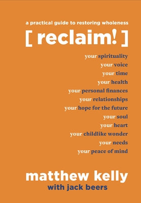 Reclaim: A Practical Guide to Restoring Wholeness by Kelly, Matthew