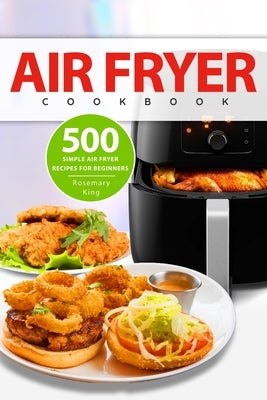 Air Fryer Cookbook: 500 Simple Air Fryer Recipes for Beginners Independently Published