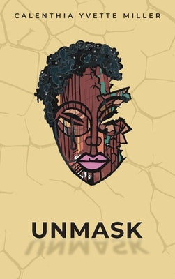 Unmask by Miller, Calenthia