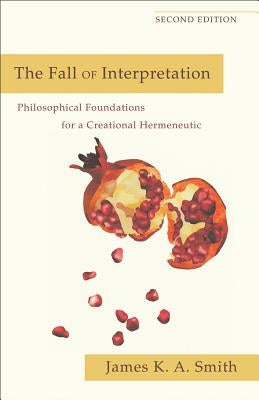 The Fall of Interpretation: Philosophical Foundations for a Creational Hermeneutic Paperback Baker Academic