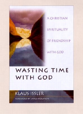 Wasting Time with God: A Christian Spirituality of Friendship with God IVP Books
