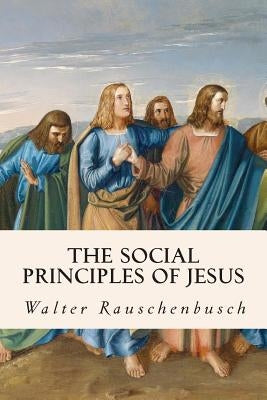 The Social Principles of Jesus Paperback Createspace Independent Publishing Platform