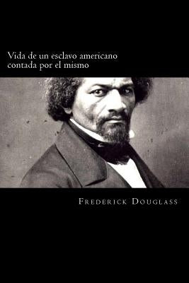 Vida de un esclavo americano contada por el mismo (Spanish Edition) by Douglass, Frederick