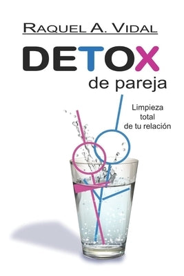 Detox de Pareja: Limpieza total de tu relación by Vidal, Raquel A.