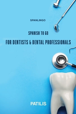SPANLINGO SPANISH TO GO For Dentists & Dental Professionals Paperback Independently Published