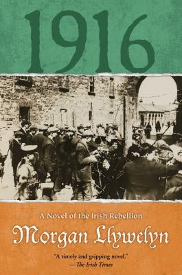 1916: A Novel of the Irish Rebellion by Llywelyn, Morgan