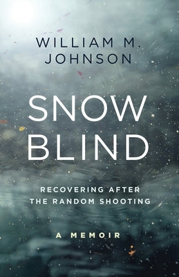 SnowBlind: Recovering After the Random Shooting by Johnson, William M.