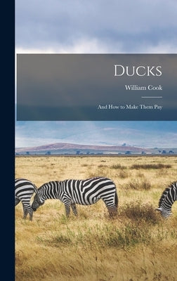 Ducks: And how to Make Them Pay by Cook, William