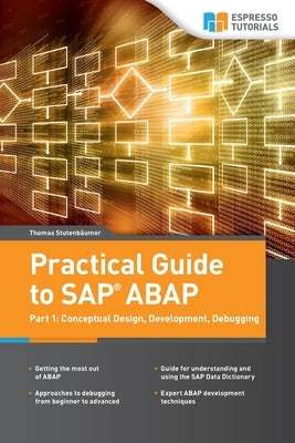 Practical Guide to SAP ABAP: Part1: Conceptual Design, Development, Debugging by Stutenbäumer, Thomas