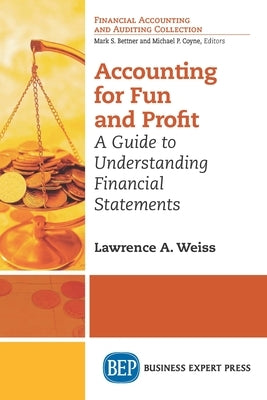 Accounting For Fun and Profit: A Guide to Understanding Financial Statements by Weiss, Lawrence A.