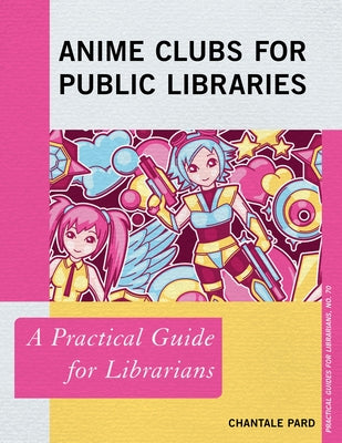 Anime Clubs for Public Libraries: A Practical Guide for Librarians Paperback Rowman & Littlefield Publishers