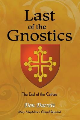 Last of the Gnostics: The End of the Cathars by Durrett, Don