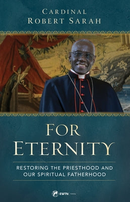 For Eternity: Restoring the Priesthood and Our Spiritual Fatherhood by Sarah, Robert Cardinal