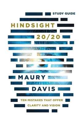 Hindsight 20/20 - Study Guide: Ten Mistakes That Offer Clarity And Vision by Davis, Maury