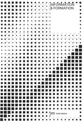 Information and Formation: About Landscape, Architecture and Cities Paperback Park Publishing (WI)