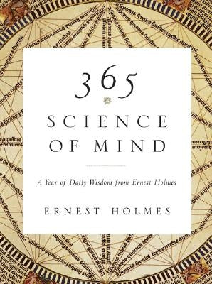 365 Science of Mind: A Year of Daily Wisdom by Holmes, Ernest