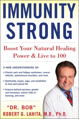 Immunity Strong: Boost Your Natural Healing Power and Live to 100 by Lahita, Robert G.