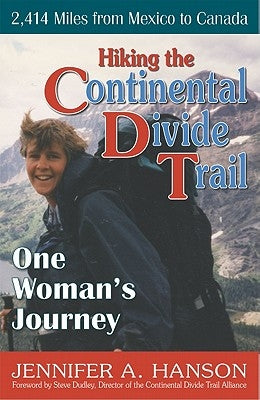 Hiking the Continental Divide Trail: One Woman's Journey by Hanson, Jennifer a.