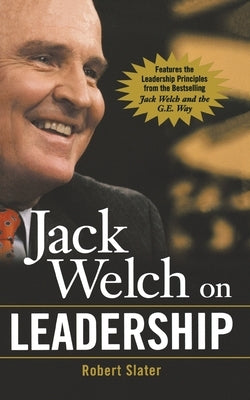 Jack Welch on Leadership: Abridged from Jack Welch and the GE Way by Slater, Robert