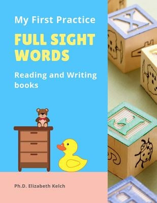 My First Practice Full Sight Words Reading and Writing books: Easy to teach your child to read, write, tracing with cute pictures CVC, Rhyming and Sig Paperback Independently Published