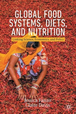 Global Food Systems, Diets, and Nutrition: Linking Science, Economics, and Policy Paperback Palgrave MacMillan