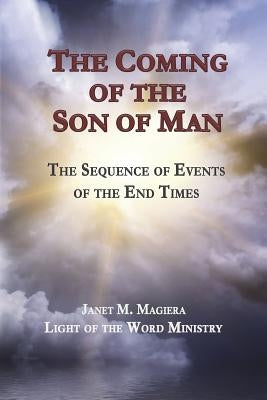 The Coming of the Son of Man: The Sequence of Events of the End Times Paperback Light of the Word Ministry