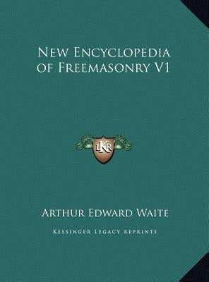 New Encyclopedia of Freemasonry V1 by Waite, Arthur Edward