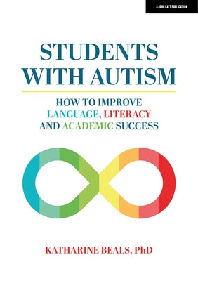Students with Autism: How to Improve Language, Literacy, and Academic Success Paperback John Catt Educational