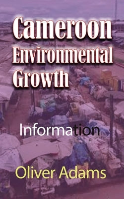 Cameroon Environmental Growth: Information by Adams, Oliver