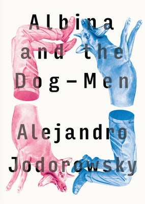 Albina and the Dog-Men by Jodorowsky, Alejandro