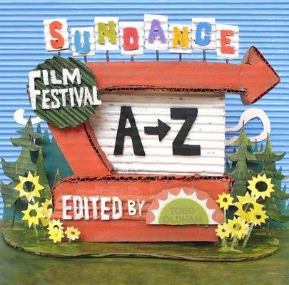 Sundance Film Festival A to Z by Oldham, Todd