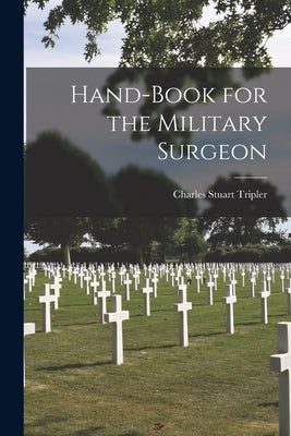 Hand-Book for the Military Surgeon by Tripler, Charles Stuart