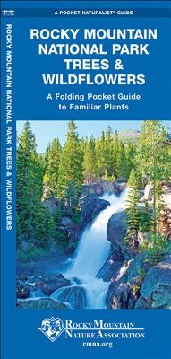 Rocky Mountain National Park Trees & Wildflowers: A Folding Pocket Guide to Familiar Plants by Kavanagh, James