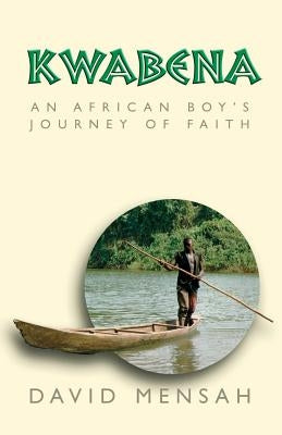 Kwabena: An African Boy's Journey of Faith Paperback Essence Publishing (Canada)