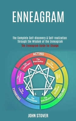 Enneagram: : The Complete Self-discovery & Self-realization Through the Wisdom of the Enneagram (The Enneagram Guide for Change) by Stover, John