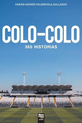 Colo-Colo: 365 historias by Valenzuela Gallardo, Fabián Andrés