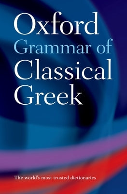 The Oxford Grammar of Classical Greek by Morwood, James