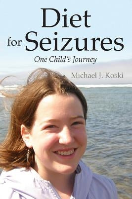 Diet for Seizures: One Child's Journey by Koski, Michael J.