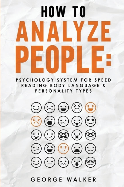 How to Analyze People: Psychology System For Speed Reading Body Language & Personality Types by Walker, George