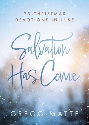 Salvation Has Come: 25 Christmas Devotions in Luke Paperback B&H Books