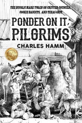 Ponder On It, Pilgrims: The Bucolic Mark Twain on Critter Councils, Cookie Bandits, and Texas Grit Paperback Charles Hamm