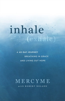 Inhale Exhale: A 40-Day Journey Breathing in Grace and Living Out Hope by Mercyme