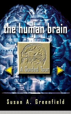 The Human Brain: A Guided Tour by Greenfield, Susan A.