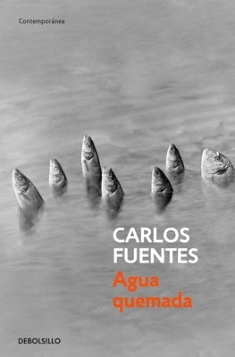 Agua Quemada / Burn Water by Fuentes, Carlos