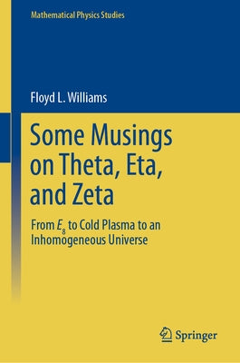 Some Musings on Theta, Eta, and Zeta: From E8 to Cold Plasma to an Lnhomogeneous Universe by Williams, Floyd L.