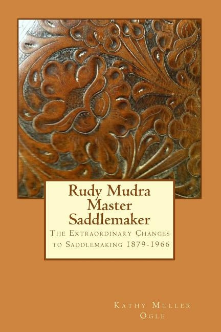 Rudy Mudra Master Saddlemaker Paperback Createspace Independent Publishing Platform